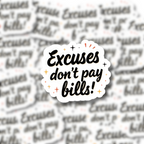 Excuses Don't Pay Bills