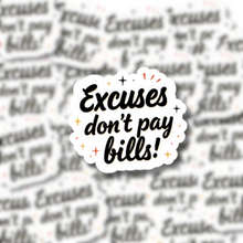 Load image into Gallery viewer, Excuses Don&#39;t Pay Bills
