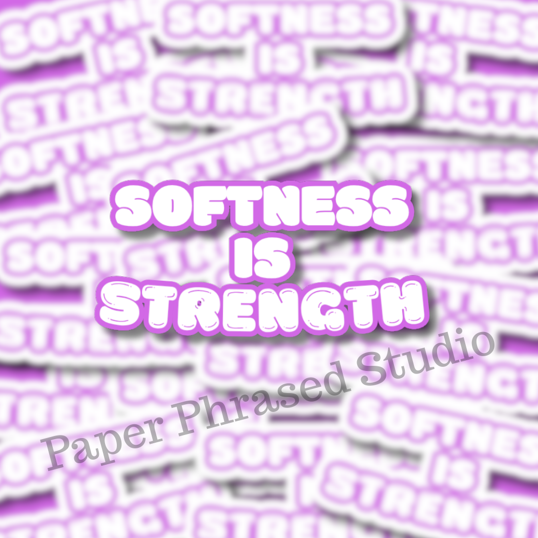 Softness is Strength